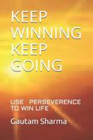 Keep Winning Keep Going: Use Perseverence to Win Life 1793917078 Book Cover