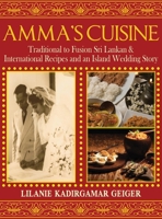 Amma's Cuisine: Traditional to Fusion Sri Lankan & International Recipes and an Island Wedding Story 1957203382 Book Cover