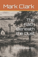 The Faith Beneath the Dust: A spiritual Journey B0HDG592BV Book Cover