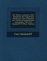 Der Kleine Anatome Oder Handbuch Des Fig�rlichen Zeichnens Zum Gebrauch Der Vorbereitungsschulen: Herausgeg. Von Carl Heideloff U. Phil. Walther 124963220X Book Cover