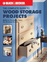The Complete Guide to Wood Storage Projects: Built-in & Freestanding Projects For All Around the Home (Black & Decker Complete Guide)