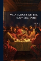 Meditations on the Holy Eucharist 117759918X Book Cover