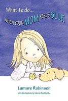 What to Do . . . When Your Mom Feels Blue 1935083376 Book Cover