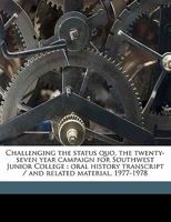 Challenging the Status quo, the Twenty-seven Year Campaign for Southwest Junior College: Oral History Transcript / and Related Material, 1977-197 1176897470 Book Cover