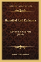 Hannibal and Katharna: A Drama in Five Acts 3337317936 Book Cover