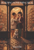 Building Something Real: A Cosy Sapphic Romance B0GQGLMHR6 Book Cover