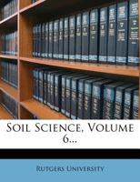 Soil Science, Volume 6... 1142745104 Book Cover
