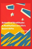 Echoes of Gratitude: A Meditation on Life's Quiet Gifts (Whispers of the Wild: Poetic Meditations on Stillness, Nature, and Time) B0F9WBCX2W Book Cover