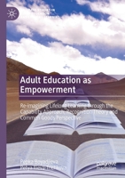 Adult Education as Empowerment: Re-imagining Lifelong Learning through the Capability Approach, Recognition Theory and Common Goods Perspective ... in Adult Education and Lifelong Learning) 3030671356 Book Cover