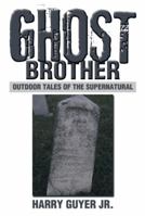Ghost Brother: Outdoor Tales of the Supernatural 1493110918 Book Cover