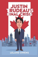 Justin Trudeau’s Final Crisis: Uncovering the Leadership Failures, Freeland’s Departure, and Canada’s Tumultuous Political (The Political Blueprint) B0DR1KK5JR Book Cover