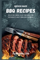 QUICK EASY BBQ RECIPES: Uncover Quick Easy Recipes for Unforgettable Grilling Moment B0CCZSTWRK Book Cover