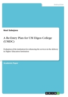 A Re-Entry Plan for UM Digos College (UMDC): Evaluation of the institution for enhancing the services in the delivery in Higher Education Institution 334634245X Book Cover