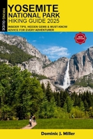 Yosemite National Park Hiking Guide 2025: insider tips, hidden gems and must-know advice for every adventurer B0F3P2BL1P Book Cover