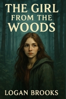 The Girl From The Woods: The untold story of shasta groene and how she was able to escape murder B0FP2LJWNP Book Cover