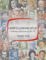 Here's Looking at Us: Celebrating 50 Years of CBC TV 0771022514 Book Cover