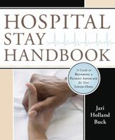Hospital Stay Handbook: A Guide to Becoming a Patient Advocate for Your Loved Ones 0738712248 Book Cover