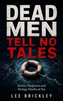 Dead Men Tell No Tales: Secrets, Suspicion and Strange Deaths at Sea B0HDMQ9BZ4 Book Cover