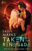 Taken by the Renegade (The Rise of the Sadecs) 1948140837 Book Cover