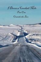 I Drove a Crooked Mile : Part One, Outside the Box 1720867887 Book Cover