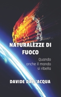 NATURALEZZE DI FUOCO: QUANDO ANCHE IL MONDO SI RIBELLA (Italian Edition) B0F5M6JVWP Book Cover