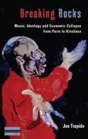 Breaking Rocks : Music, Ideology and Economic Collapse, from Paris to Kinshasa 1789207940 Book Cover