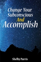 Change Your Subconscious and Accomplish 1979078246 Book Cover