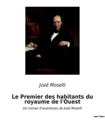 Le Premier des habitants du royaume de l'Ouest: Un roman d'aventures de José Moselli B0BYRLJJ5W Book Cover