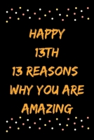 Happy 13th 13 Reasons Why You Are Amazing B083XVDH2C Book Cover
