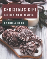 333 Homemade Christmas Gift Recipes: A Must-have Christmas Gift Cookbook for Everyone B08GFTLMFR Book Cover