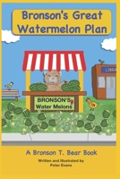 Bronson's Great Watermelon Plan: (A Bronson T. Bear Book) (Bronson T. Bear Books) B0CJ44XPBJ Book Cover