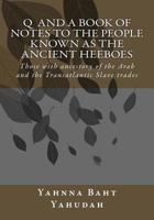 Q and A Book of Notes to the People Known as the Ancient Heeboes: Those with Ancestory of the Arab and the Transatlantic Slave Trades 1541213963 Book Cover