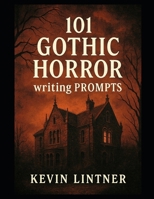 101 Gothic Horror Writing Prompts B0FHQ32QL6 Book Cover