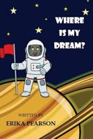 Where Is My Dream? 197957488X Book Cover