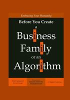 Embracing Your Humanity Before You Create a Business, Family or an Algorithm: That Fundamental Rite-Of-Passage 1720349088 Book Cover