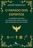 O Papado dos Espíritos: As Ordens Ocultas: Os Espíritos Nada Santos que Dominam as Religiões (Portuguese Edition) 6597974301 Book Cover