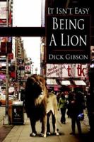 It Isn't Easy Being a Lion 1425924212 Book Cover