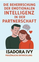 Die Beherrschung der Emotionalen Intelligenz in der Partnerschaft (German Edition) B0DR8SSGCT Book Cover