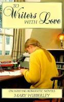 To Writers With Love: On Writing Romantic Novels 0907675786 Book Cover