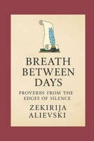 Breath Between Days: Proverbs from the Edges of Silence B0FFZTCRXW Book Cover