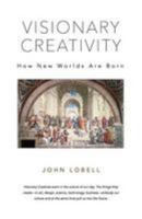 Visionary Creativity: How New Worlds Are Born 069243044X Book Cover