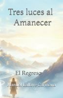 Tres luces al amanecer: El Regreso B0FX2TLLMW Book Cover