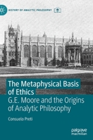 The Metaphysical Basis of Ethics: G.E. Moore and the Origins of Analytic Philosophy 0230277624 Book Cover