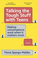 Talking the Tough Stuff with Teens: Making Conversations Work When It Matters Most 1399800264 Book Cover