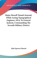 Major Howell Tatum's journal while acting topographical engineer (1814) to General Jackson, commanding the Seventh military district 0548501807 Book Cover