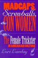 Madcaps, Screwballs, and Con Women: The Female Trickster in American Culture (Feminist Cultural Studies, the Media, and Political Culture) 0812216512 Book Cover