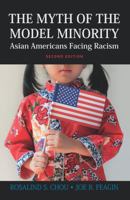 The Myth of the Model Minority: Asian Americans Facing Racism 1594515875 Book Cover