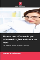 Síntese de sulfonamida por sulfonamidação catalisada por metal (Portuguese Edition) 6207878418 Book Cover