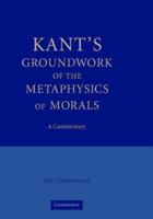 Kant's 'Groundwork of the Metaphysics of Morals': A Commentary 0521175089 Book Cover