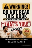 WARNING! Do Not Read This Book With Your Partner: The First Person to Say "THAT'S YOU!" Loses - 500 Hilarious Relationship Alerts for Couples (The Gam B0H99TV1JS Book Cover